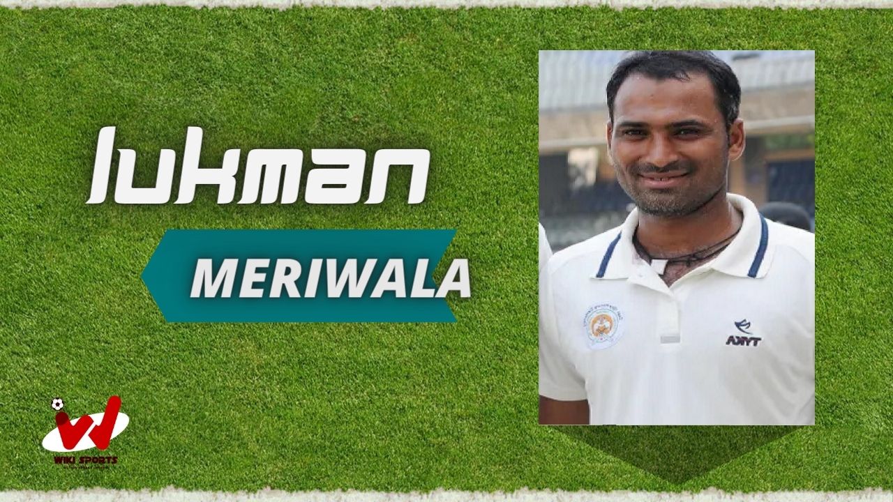 Lukman Meriwala (Cricketer) Wiki, Age, Height, Biography, Family & More