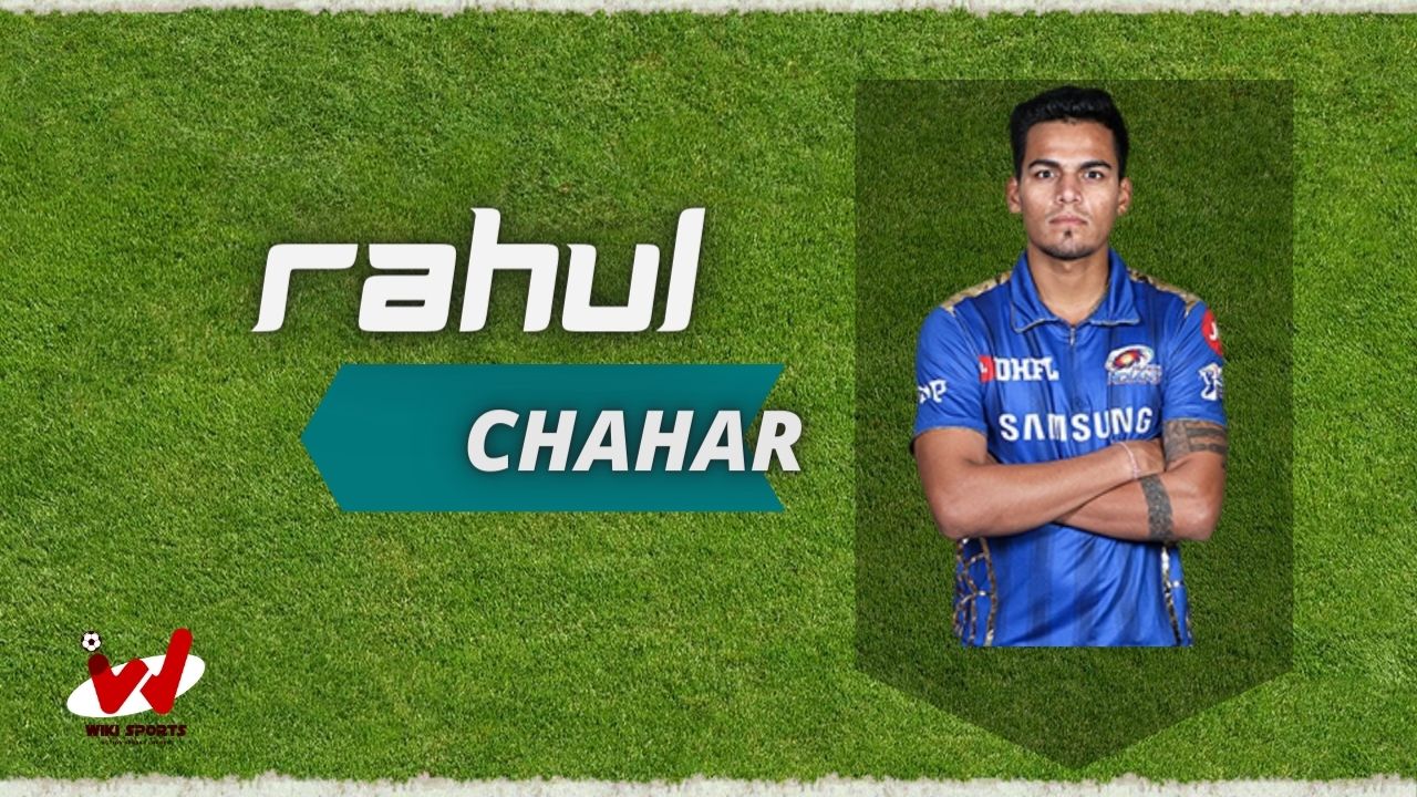 Rahul Chahar (Cricketer) Wiki, Age, Wife, Family, IPL, Biography & More
